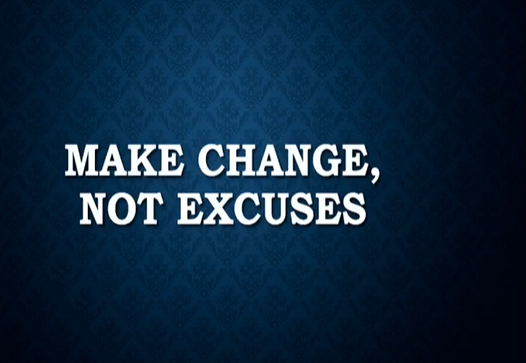 Make Changes, Not Excuses