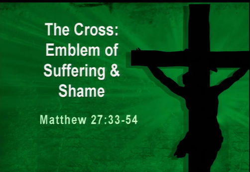 The Cross: Emblem of Suffering and Shame