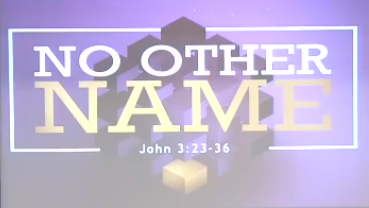 No Other Name (John 3:23-36)