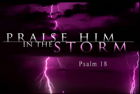 Praise Him in the Storm (Ps18)