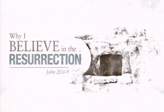 Why I Believe in the Resurrection