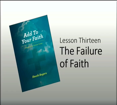 Add to Your Faith - Lesson 13 - The Failure of Faith